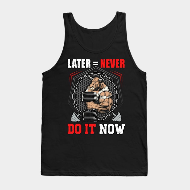 Later = Never Do It Now | Motivational & Inspirational | Gift or Present for Gym Lovers Tank Top by MikusMartialArtsStore